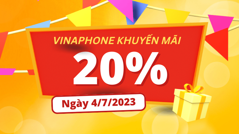 Vinaphone khuyến mãi 4/7/2023 ưu đãi 20% giá trị tiền nạp