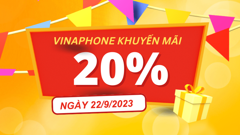 Vinaphone khuyến mãi 22/9/2023 ưu đãi cục bộ tặng 20% giá trị thẻ nạp